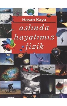Aslında Hayatımız Fizik  - Hasan Kaya  - Tebeşir Yayınları