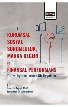 Kurumsal Sosyal SorumlulukMarka Değeri ve Finansal Performans - Turizm İşletmelerinde Bir Uygulama - Ayşegül Acar - Eğitim Yayınevi