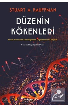 Düzenin Kökenleri - Evrim Sürecinde Kendiliğinden Örgütlenme ve Seçilim - Stuart Kauffman - Alfa Yayıncılık Düzenin Kökenleri - Evrim Sürecinde Kendiliğinden Örgütlenme ve Seçilim - Stuart Kauffman - Alfa Yayıncılık