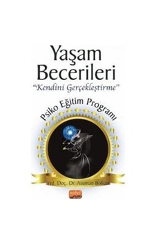 Yaşam Becerileri Kendini Gerçekleştirme - Psikoeğitim Programı - Asuman Bolkan - Nobel Bilimsel Eserler Yaşam Becerileri Kendini Gerçekleştirme - Psikoeğitim Programı - Asuman Bolkan - Nobel Bilimsel Eserler