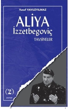 Aliya İzzetbegoviç / Tavsiyeler / Yusuf Yavuzyılmaz Aliya İzzetbegoviç / Tavsiyeler / Yusuf Yavuzyılmaz