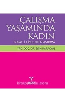 Çalışma Yaşamında Kadın Kocaeli Ilinde Bir Araştırma Yrd. Doç