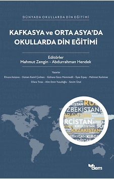 Kafkasya ve Orta Asya'da Okullarda Din Eğitimi - Dünyada Okullarda Din Eğitimi- Dem Yayınları Kafkasya ve Orta Asya'da Okullarda Din Eğitimi - Dünyada Okullarda Din Eğitimi- Dem Yayınları