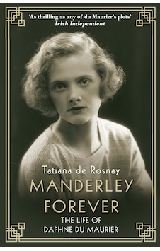 Manderley Forever: The Life Of Daphne Du Maurier Manderley Forever: The Life Of Daphne Du Maurier