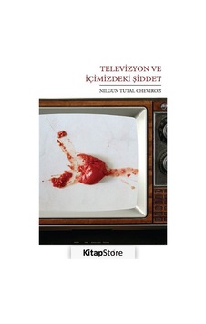 Televizyon ve İçimizdeki Şiddet - Nilgün Tutal Cheviron - Kırmızı Yayınları Televizyon ve İçimizdeki Şiddet - Nilgün Tutal Cheviron - Kırmızı Yayınları