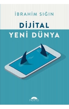 Dijital Yeni Dünya - İbrahim Sığın - Motto Yayınları
