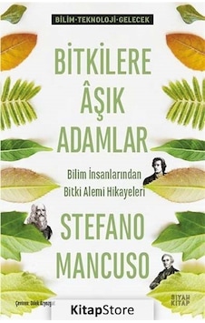Bitkilere Aşık Adamlar - Bilim İnsanlarından Bitki Alemi Hikayeleri - Stefano Mancuso - Siyah Kitap Bitkilere Aşık Adamlar - Bilim İnsanlarından Bitki Alemi Hikayeleri - Stefano Mancuso - Siyah Kitap
