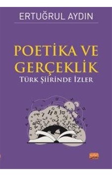 Poetika ve Gerçeklik - Türk Şiirinde İzler - Ertuğrul Aydın - Nobel Bilimsel Eserler