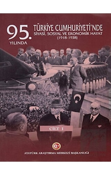 95. Yılında Türkiye Cumhuriyeti'nde Siyasi, Sosyal ve Ekonomik Hayat (1918- 1938) - Atatürk Araştırma Merkezi 95. Yılında Türkiye Cumhuriyeti'nde Siyasi, Sosyal ve Ekonomik Hayat (1918- 1938) - Atatürk Araştırma Merkezi