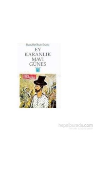 Ey Karanlık Mavi Güneş Ey Karanlık Mavi Güneş