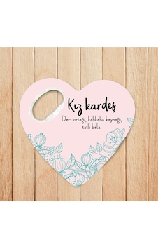 Kız Kardeş - Dert Ortağı Özel Tasarımlı Kalpli Açacaklı Magnet