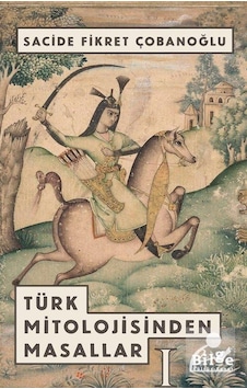 Türk Mitolojisinden Masallar 1 - Sacide Fikret Çobanoğlu Türk Mitolojisinden Masallar 1 - Sacide Fikret Çobanoğlu