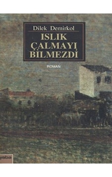 Islık Çalmayı Bilmezdi - Dilek Demirkol - Yaba Yayınları Islık Çalmayı Bilmezdi - Dilek Demirkol - Yaba Yayınları