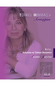Kriz, Kalkınma ve Türkiye Ekonomisi - Türkel Minibaş’a Armağan Kriz, Kalkınma ve Türkiye Ekonomisi - Türkel Minibaş’a Armağan