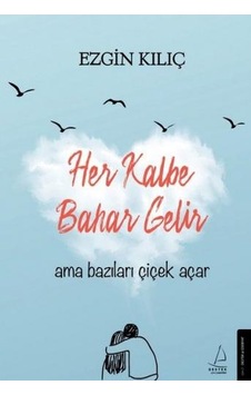 Her Kalbe Bahar Gelir Ama Bazıları Çiçek Açar - Her Kalbe Bahar Gelir Ama Bazıları Çiçek Açar -