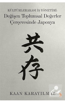 Kültürlerarası İş Yönetimi: Değişen Toplumsal Değerler Çerçevesinde Japonya - Kaan Karayılmaz - Cinius Kültürlerarası İş Yönetimi: Değişen Toplumsal Değerler Çerçevesinde Japonya - Kaan Karayılmaz - Cinius