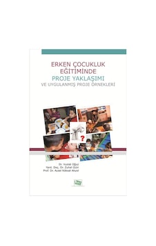 Erken Çocukluk Eğitiminde Proje Yaklaşımı ve Uygulanmış Proje Örnekleri - Aysel Köksal Akyol - Zuhal Gizir - Anı Yayıncılık Erken Çocukluk Eğitiminde Proje Yaklaşımı ve Uygulanmış Proje Örnekleri - Aysel Köksal Akyol - Zuhal Gizir - Anı Yayıncılık