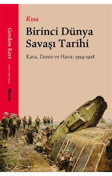 Kısa Birinci Dünya Savaşı Tarihi & Kara, Deniz Ve Hava: 1914-1...