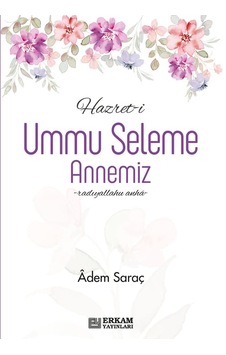 Hazret-i Ummu Seleme Annemiz - Adem Saraç Hazret-i Ummu Seleme Annemiz - Adem Saraç