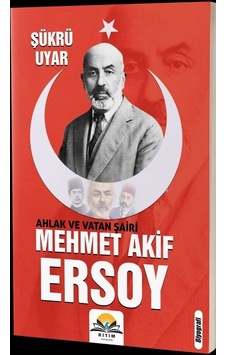 Ahlak Ve Vatan Şairi Mehmet Akif Ersoy / Şükrü Uyar Ahlak Ve Vatan Şairi Mehmet Akif Ersoy / Şükrü Uyar