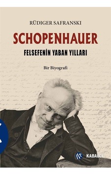 Schopenhauer ve Felsefenin Yaban Yılları - Rüdiger Safranski - Kabalcı Yayınevi