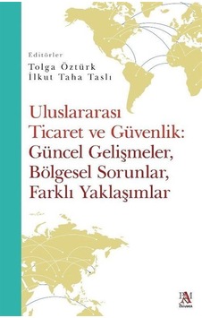 Uluslararası Ticaret ve Güvenlik: Güncel Gelişmeler Bölgesel Sorunlar Farklı Yaklaşımlar- Panama Yayıncılık Uluslararası Ticaret ve Güvenlik: Güncel Gelişmeler Bölgesel Sorunlar Farklı Yaklaşımlar- Panama Yayıncılık