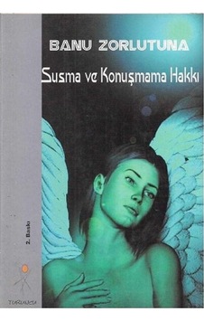 Susma Ve Konuşma Hakkı - Banu Zorlutuna Susma Ve Konuşma Hakkı - Banu Zorlutuna