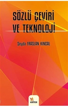 Sözlü Çeviri ve Teknoloji - Şeyda Eraslan Kıncal - Kriter Sözlü Çeviri ve Teknoloji - Şeyda Eraslan Kıncal - Kriter