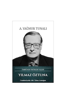 Yılmaz Öztuna Ömründe Ömürler Yaşadı / A. Yağmur Tunalı Yılmaz Öztuna Ömründe Ömürler Yaşadı / A. Yağmur Tunalı