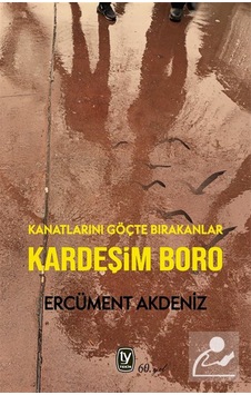 Kardeşim Boro & Kanatlarını Göçte Bırakanlar / Ercüment Akdeniz Kardeşim Boro & Kanatlarını Göçte Bırakanlar / Ercüment Akdeniz