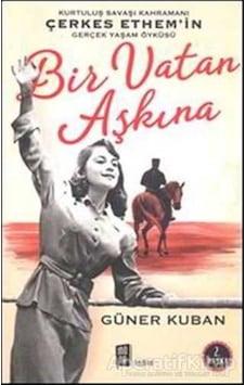 Bir Vatan Aşkına - Çerkes Ethem ve Ailesinin Gerçek Öyküsü - Güner Kuban - Mona Bir Vatan Aşkına - Çerkes Ethem ve Ailesinin Gerçek Öyküsü - Güner Kuban - Mona