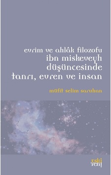 İbn Miskeveyh Düşüncesinde Tanrı Evren ve İnsan - Müfit Selim Saruhan - Eskiyeni Yayınları İbn Miskeveyh Düşüncesinde Tanrı Evren ve İnsan - Müfit Selim Saruhan - Eskiyeni Yayınları