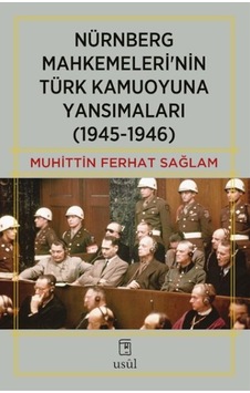 Nürnberg Mahkemeleri Nin Türk Kamuoyuna Yansımaları 1945-1946 Nürnberg Mahkemeleri Nin Türk Kamuoyuna Yansımaları 1945-1946