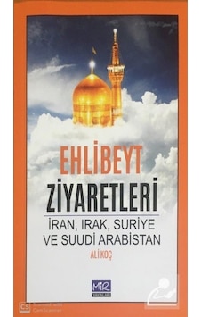 Ehlibeyt Ziyaretleri / Ali Koç 9786058107083 Ehlibeyt Ziyaretleri / Ali Koç 9786058107083