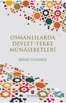Osmanlılarda Devlet Tekke Münasebetleri - İrfan Gündüz - İbn Haldun Üniversitesi Osmanlılarda Devlet Tekke Münasebetleri - İrfan Gündüz - İbn Haldun Üniversitesi