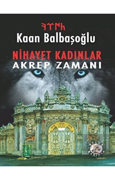 Nihayet Kadınlar - Akrep Zamanı - Kaan Balbaşoğlu - Bilge Karınca Yayınları Nihayet Kadınlar - Akrep Zamanı - Kaan Balbaşoğlu - Bilge Karınca Yayınları
