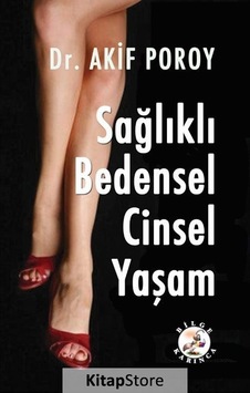Sağlıklı Bedensel Cinsel Yaşam - A. Akif Poroy - Bilge Karınca Yayınları