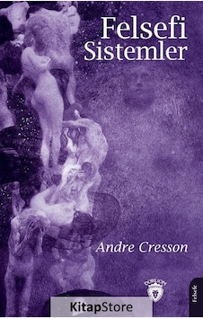 Felsefi Sistemler - Andre Cresson - Dorlion Yayınevi Felsefi Sistemler - Andre Cresson - Dorlion Yayınevi