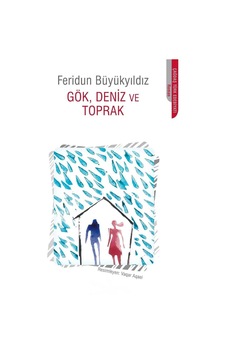 Gök, Deniz Ve Toprak - Feridun Büyükyıldız Gök, Deniz Ve Toprak - Feridun Büyükyıldız