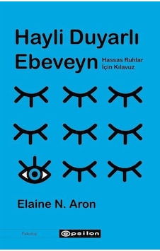 Hayli Duyarlı Ebeveyn - Elaine N. Aron - Epsilon Yayınevi Hayli Duyarlı Ebeveyn - Elaine N. Aron - Epsilon Yayınevi