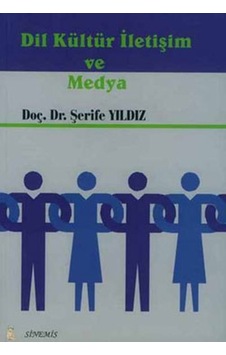 Dil Kültür İletişim ve Medya - Doç.Dr.Şerife Yıldız - Sinemis Yayınları