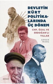 Devletin Kürt Politikalarında Üç Dönem: CHP-Özal ve Erdoğanlı Yıllar - Adnan İnanç - Beyan Yayınları