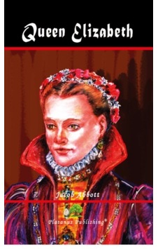Queen Elizabeth - Jacob Abbott - Platanus Publishing Queen Elizabeth - Jacob Abbott - Platanus Publishing
