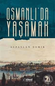 Osmanlı'Da Yaşamak/Alpaslan Demir Osmanlı'Da Yaşamak/Alpaslan Demir