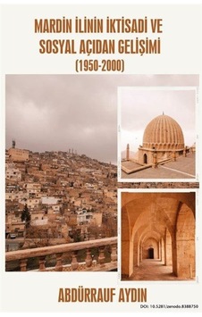 Mardin İlinin İktisadi Ve Sosyal Açıdan Gelişimi 1950-2000 /... Mardin İlinin İktisadi Ve Sosyal Açıdan Gelişimi 1950-2000 /...