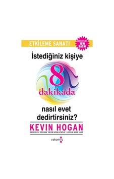 İstediğiniz Kişiye 8 Dakikada Nasıl Evet Dedirtirsiniz? - Kevin Hogan - Yakamoz Yayınları İstediğiniz Kişiye 8 Dakikada Nasıl Evet Dedirtirsiniz? - Kevin Hogan - Yakamoz Yayınları