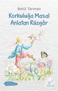Korkuluğa Masal Anlatan Rüzgar / Betül Tarıman