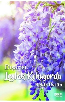 Dışarısı Leylak Kokuyordu - Bekir Üstün - Gece Kitaplığı Dışarısı Leylak Kokuyordu - Bekir Üstün - Gece Kitaplığı
