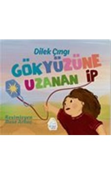 Gökyüzüne Uzanan İp / Dilek Eker Çıngı Gökyüzüne Uzanan İp / Dilek Eker Çıngı