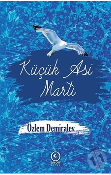 Küçük Asi Martı - Özlem Demiralev - Arrow Kitap Küçük Asi Martı - Özlem Demiralev - Arrow Kitap